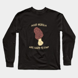 Good Morels Long Sleeve T-Shirt